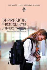 Title: DEPRESIÓN EN ESTUDIANTES UNIVERSITARIOS: Una realidad indeseable, Author: Dra. María Esther Barradas Alarcón