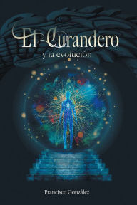 Title: El Curandero y la evolución, Author: Francisco Gonzalez