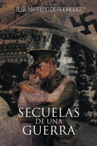 Title: SECUELAS DE UNA GUERRA, Author: Elsa Marrero De Rodríguez