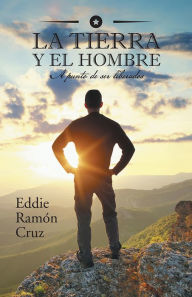 Title: LA TIERRA Y EL HOMBRE: a punto de ser liberados, Author: Eddie Cruz