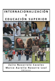 Title: Internacionalizacion y Educacion Superior, Author: Marco Aurelio Navarro Leal