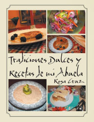 Title: Tradiciones Dulces y Recetas de mi Abuela, Author: Rosa Cruz