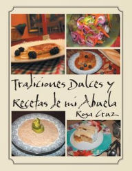 Title: Tradiciones Dulces y Recetas de Mi Abuela, Author: Rosa Cruz