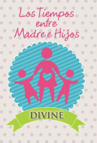 Title: Los Tiempos Entre Madre E Hijos, Author: Divine