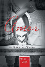 Title: Amor En Todos Los Tiempos, Author: Marcelo Vega