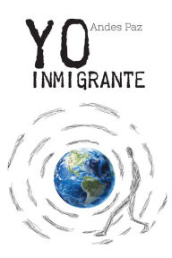 Title: Yo inmigrante, Author: Andes Paz