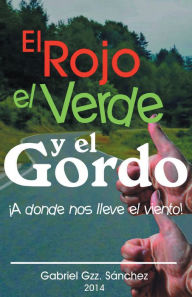 Title: El Rojo, El Verde y El Gordo. A dónde nos lleve el viento!, Author: Gabriel Gzz. Sánchez