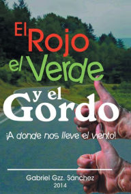 Title: El Rojo, El Verde y El Gordo. a Donde Nos Lleve El Viento!, Author: Gabriel Gzz Sanchez