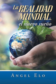 Title: La realidad mundial, el nuevo sueño, Author: Angel Elo