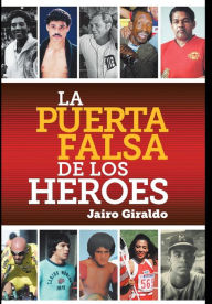 Title: La puerta falsa de los héroes, Author: Jairo Giraldo