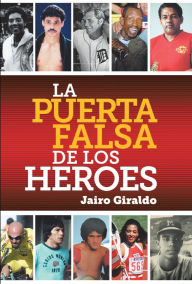 Title: La puerta falsa de los héroes, Author: Jairo Giraldo
