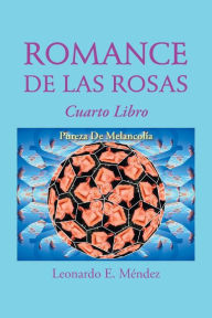 Title: Romance de Las Rosas: Cuarto Libro Pureza de Melancolia, Author: Leonardo E. Mendez