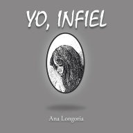 Title: YO, INFIEL, Author: Ana Longoria