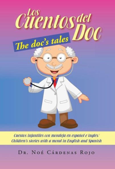 Los Cuentos del Doc/The Doc's Tales: Cuentos Infantiles Con Moraleja En Espanol E Ingles/Children's Stories with a Moral in English and Spanish