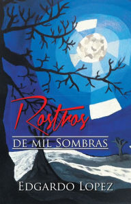 Title: Rostros de mil Sombras, Author: Edgardo Lopez