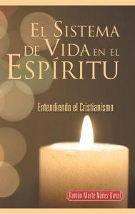 Title: El Sistema de Vida En El Espiritu: Entendiendo El Cristianismo, Author: Ramon Marte Nunez Doval