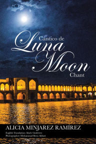 Title: Cántico De Luna: Moon Chant, Author: Alicia Minjarez Ramírez