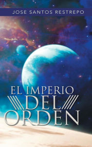 Title: El Imperio del Orden, Author: Jose Santos Restrepo