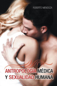 Title: Antropología Médica y Sexualidad Humana, Author: Roberto Mendoza