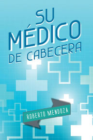 Title: Su médico de cabecera, Author: Roberto Mendoza