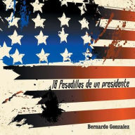 Title: 18 Pesadillas de Un Presidente: Yo Soy Humano Como Tu. y Tu, Eres Como Yo, Author: Bernardo Gonzalez