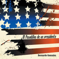 Title: 18 Pesadillas de un presidente: Yo soy humano como tu. Y tu, eres como yo., Author: Bernardo Gonzalez