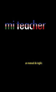 Title: Mi Teacher: Un Manual de Ingles, Author: Oscar Cejudo