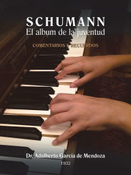 Title: S C H U M A N N El album de la juventud, Author: Dr. Adalberto García de Mendoza