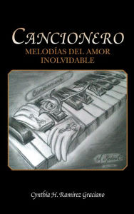 Title: Cancionero: Melodías del amor inolvidable, Author: Cynthia H. Ramírez Graciano
