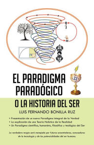 Title: El paradigma paradójico: O la historia del ser, Author: Luis Fernando Bonilla Ruz