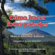 Title: Como Hacer Fotos Paisajes, Author: Marco Antonio Salazar