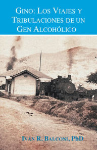 Title: Gino: Los viajes y tribulaciones de un gen alcohólico, Author: Iván R. Balconi