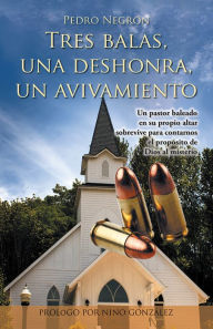 Title: Tres balas, una deshonra, un avivamiento, Author: Pedro NegrÃn