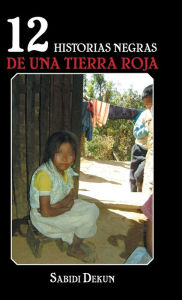 Title: 12 historias negras de una tierra roja, Author: Sabidi Dekun