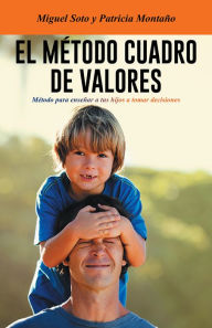 Title: El Método Cuadro De Valores: Método Para Enseñar a Tus Hijos a Tomar Decisiones, Author: Miguel Soto