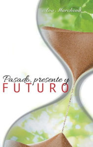 Title: Pasado, presente y futuro, Author: Ana Marchena