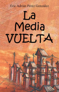 Title: La Mediavuelta, Author: Eric Adrián Pérez González