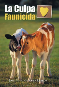 Title: La Culpa Faunicida, Author: Jose M Rodriguez Lebron