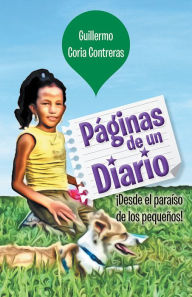 Title: Páginas De Un Diario: Desde El Paraíso De Los Pequeños!, Author: Guillermo Coria Contreras