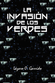 Title: La invasión de los verdes, Author: Lázaro O. Garrido