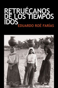 Title: Retruécanos de los tiempos idos, Author: Eduardo Roé Farías