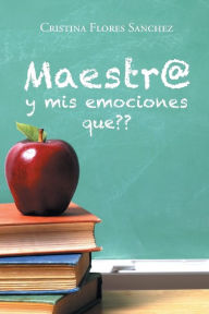 Title: Maestr@ y mis emociones que, Author: Cristina Flores Sanchez