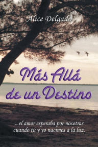 Title: Más allá de un destino, Author: Alice Delgado