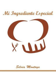 Title: Mi ingrediente especial, Author: Silvia Montoya