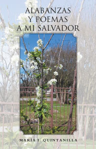 Title: Alabanzas y poemas a mi Salvador, Author: María I. Quintanilla