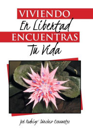 Title: Viviendo en libertad encuentras tu vida, Author: Josï Rodrigo Sïnchez Cervantes