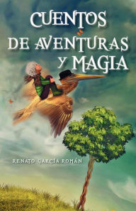 Title: Cuentos De Aventuras Y Magia, Author: Renato García Román