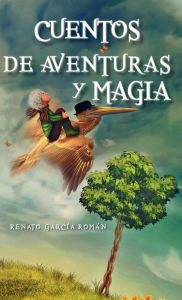 Title: Cuentos de aventuras y magia, Author: Renato García Román
