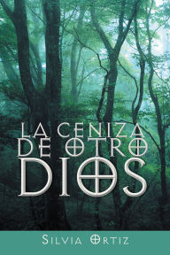 Title: La ceniza de otro Dios, Author: Silvia Ortiz