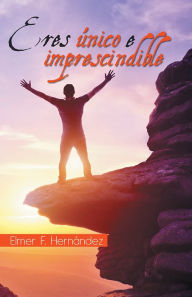 Title: Eres único e imprescindible, Author: Elmer F. Hernández